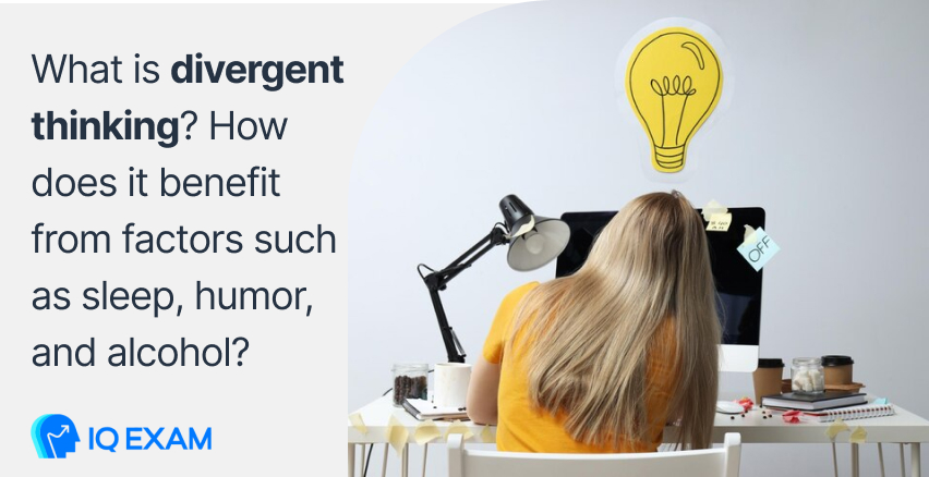 What is Divergent Thinking? How does it Benefit from Factors such as Sleep, Humor, and Alcohol?