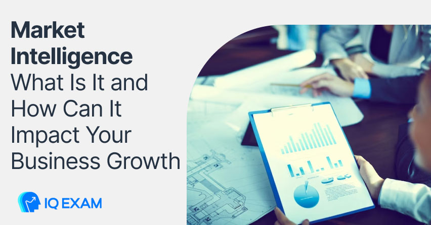 Market Intelligence: What Is It and How Can It Impact Your Business Growth?